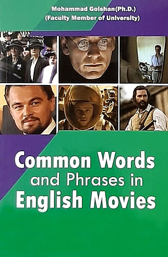 Common Words and Phrases in English Movies، (واژه‌ها و عبارات رایج در فیلم‌های انگلیسی)، دکتر محمد گلشن، انتشارات نخبگان فردا