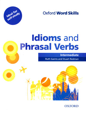 Idioms and Phrasal Verbs Intermediate (ایدیمز اند فریزل وربز اینترمدیت), Ruth Gairns, Stuart Redman