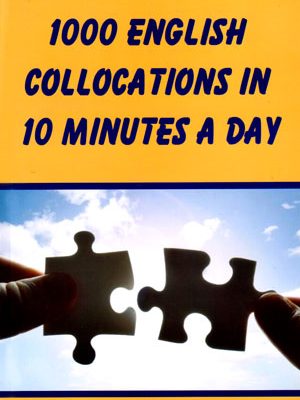 1000 English Collocations In 10 Minutes A Day (1000 انگلیش کالکشنز این 10 مینتز اِ دی)