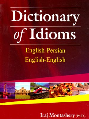 Dictionary of Idioms (دیکشنری اف ایدیومز)، Iraj Montashery
