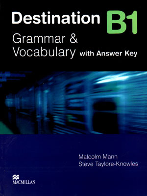 Destination B1 Grammar and Vocabulary with Answer Key (دستینیشن بی1 گرامر اند وکبیولری ویت انسر کی)، Malcolm Mann و Steve Taylore Knowles