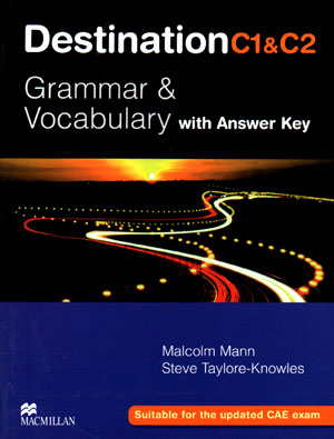 Destination C1 and C2 Grammar and Vocabulary with Answer Key (دستینیشن سی1 اند سی2 گرامر اند وکبیولری ویت انسر کی)، Malcolm Mann و Steve Taylore Knowles