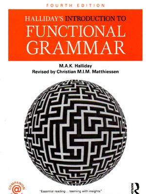 Halliday's Introduction to Functional Grammar (هالیدیز اینتروداکشن تو فانکشنال گرامر)، M.A.K Halliday